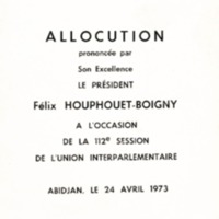 Allocution prononcée par son Excellence le président Félix Houphouët-Boigny  à l&#039;occasion de la 112ème session de l&#039;Union Interparlementaire : Abidjan , le 24 avril 1973