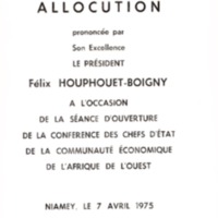 Allocution prononcée par son Excellence Félix Houphouët-Boigny, Président de la République de Côte d&#039;Ivoire à l&#039;occasion de la séance d&#039;ouverture de la Conférence des chefs d&#039;Etat de la Communauté des Etats de l&#039;Afrique de l&#039;Ouest : Niamey, le 07 avril 1975