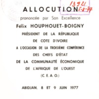 Allocution prononcée par son Excellence Félix Houphouët-Boigny, Président de la République de Côte d&#039;Ivoire à l&#039;occasion de le 3ème Conférence des chefs d&#039;Etat de la Communauté Economique des Etats de l&#039;Afrique de l&#039;Ouest (CEAO) : Abidjan, 8 et 9 juin 1977